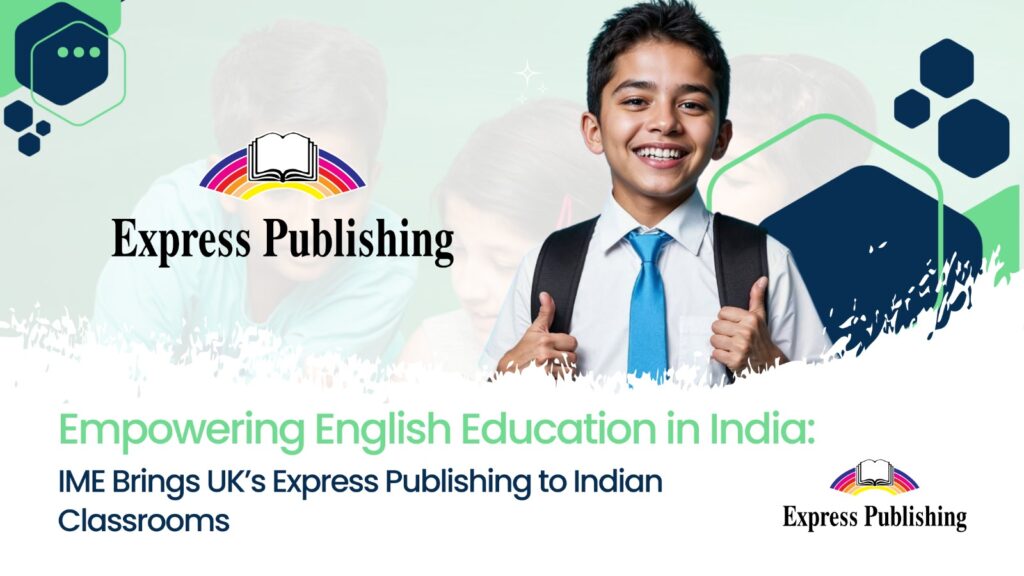 Launch of Express Publishing’s AI-powered English language curriculum in India by IME for schools, K–12 students, and ELT educators