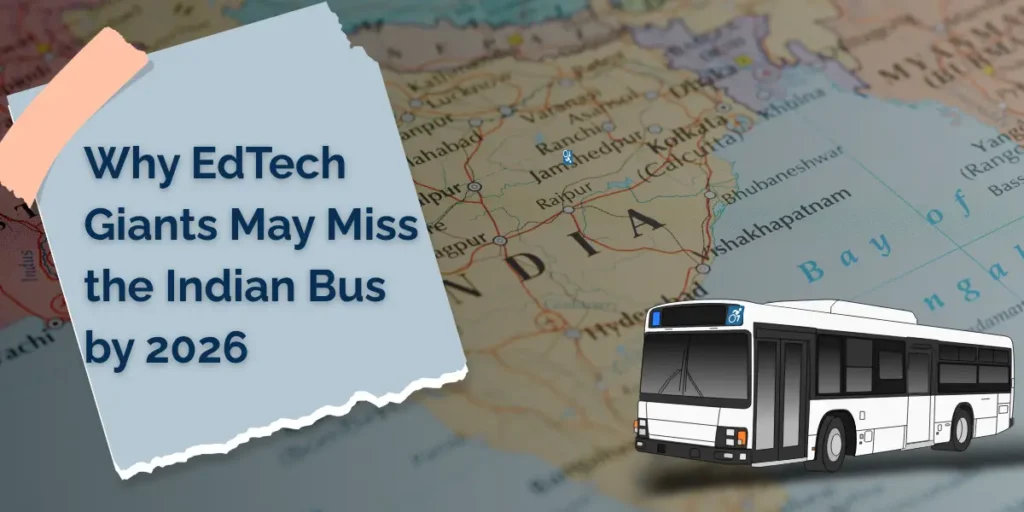 "Global EdTech companies risk missing India’s booming education market by 2026"