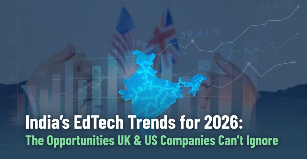 Why India Is the Next Big EdTech Market: 2026 Opportunities for UK & US Companies