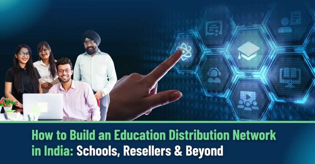 How to Build an Education Distribution Network in India: Schools, Resellers & Beyond