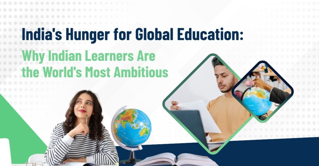 India's Hunger for Global Education: Why Indian Learners Are the World's Most Ambitious