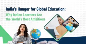 India's Hunger for Global Education: Why Indian Learners Are the World's Most Ambitious